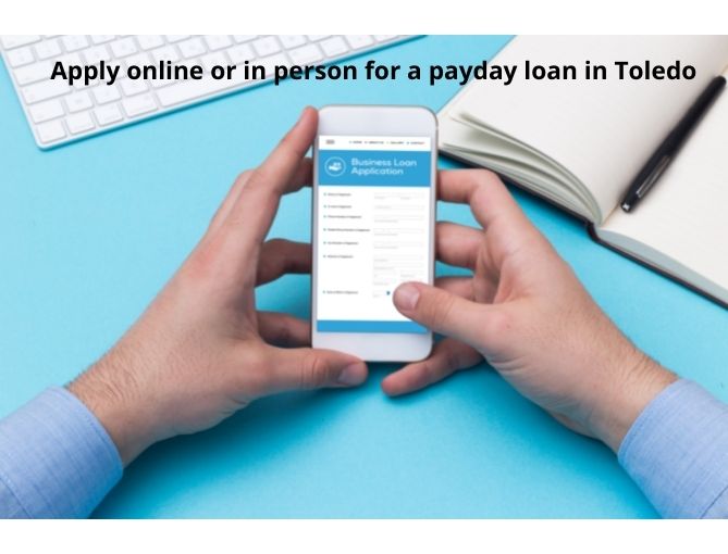 Make the choice on whether to apply online or with a lender near me in Toledo.